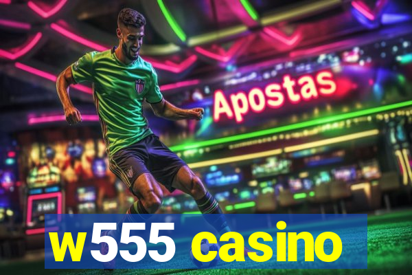 w555 casino